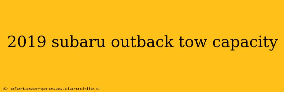 2019 subaru outback tow capacity