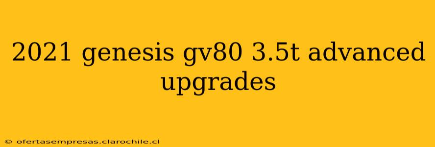 2021 genesis gv80 3.5t advanced upgrades