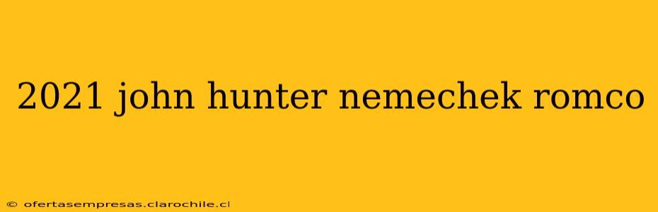 2021 john hunter nemechek romco