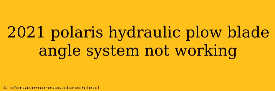 2021 polaris hydraulic plow blade angle system not working