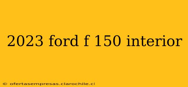 2023 ford f 150 interior