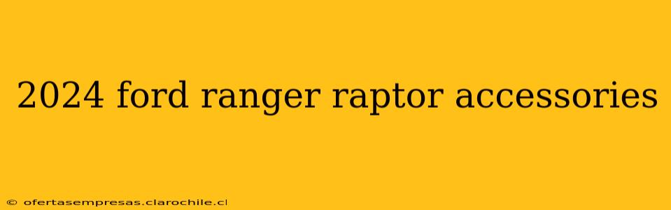 2024 ford ranger raptor accessories