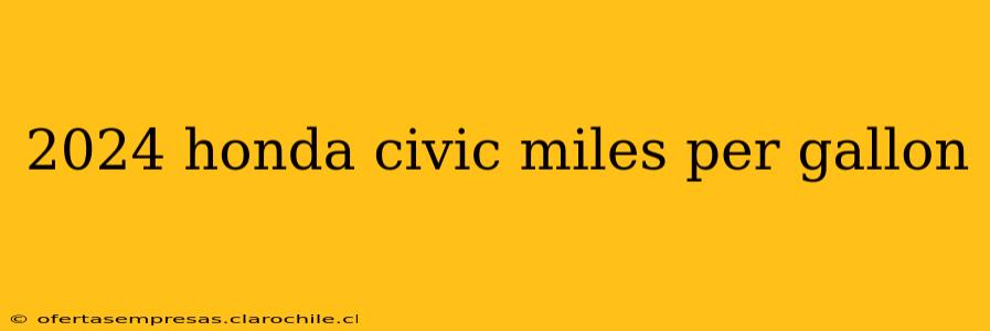 2024 honda civic miles per gallon