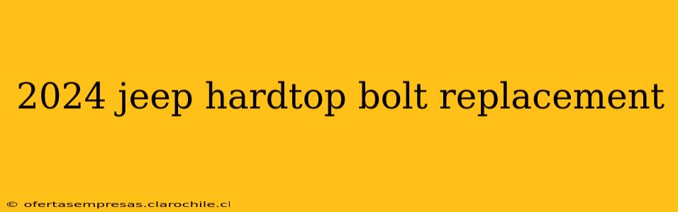 2024 jeep hardtop bolt replacement
