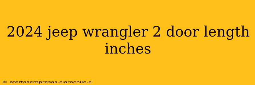 2024 jeep wrangler 2 door length inches
