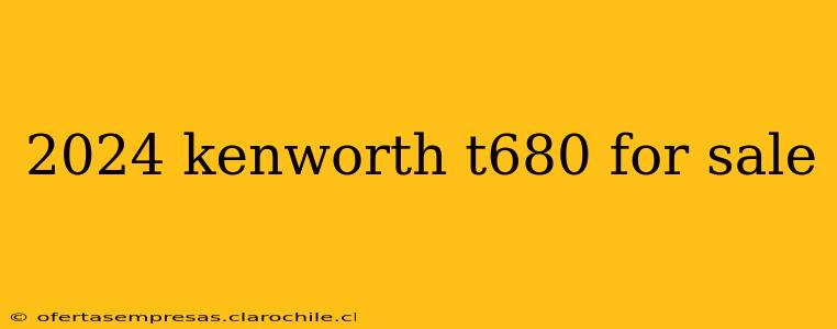 2024 kenworth t680 for sale