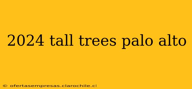 2024 tall trees palo alto