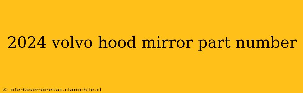 2024 volvo hood mirror part number