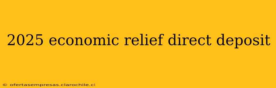 2025 economic relief direct deposit