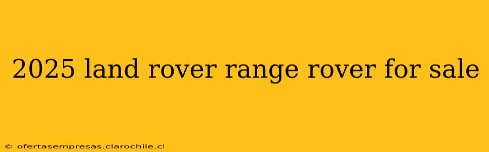 2025 land rover range rover for sale