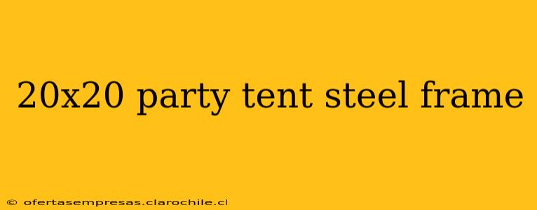 20x20 party tent steel frame