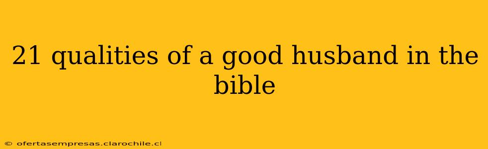 21 qualities of a good husband in the bible