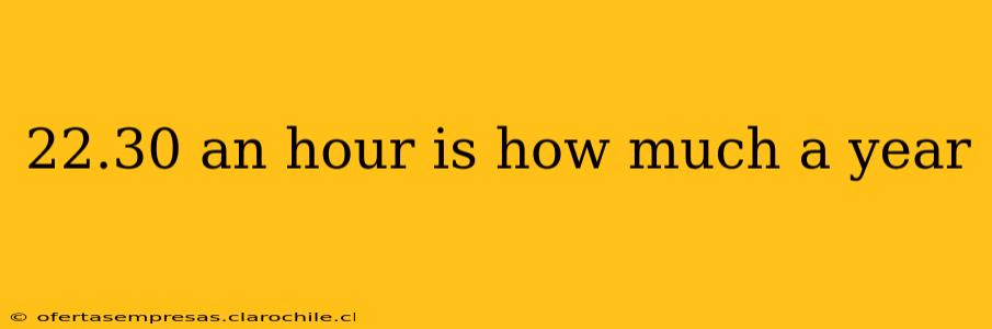 22.30 an hour is how much a year