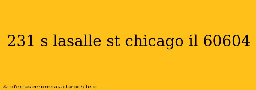231 s lasalle st chicago il 60604