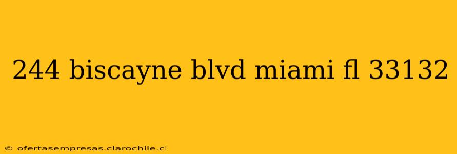 244 biscayne blvd miami fl 33132