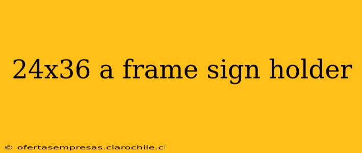 24x36 a frame sign holder