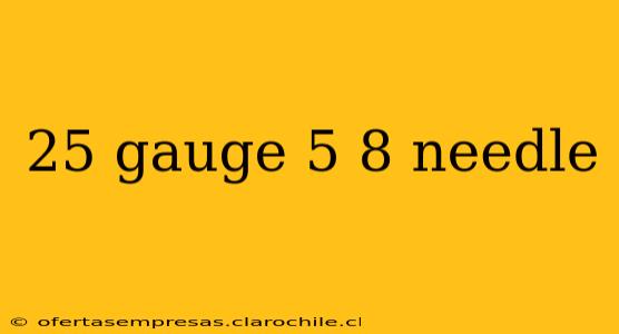 25 gauge 5 8 needle