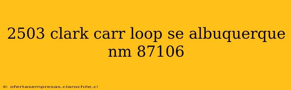 2503 clark carr loop se albuquerque nm 87106