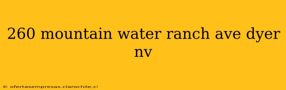260 mountain water ranch ave dyer nv