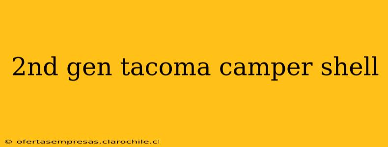 2nd gen tacoma camper shell