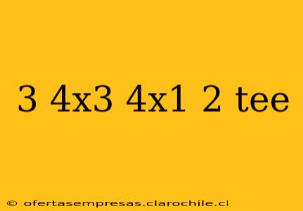 3 4x3 4x1 2 tee
