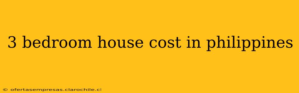 3 bedroom house cost in philippines
