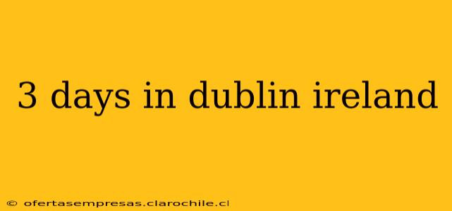 3 days in dublin ireland