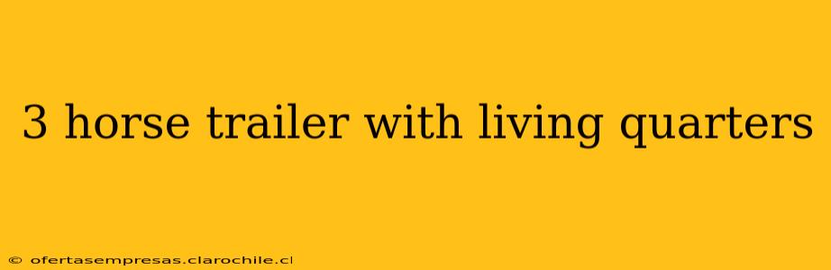 3 horse trailer with living quarters