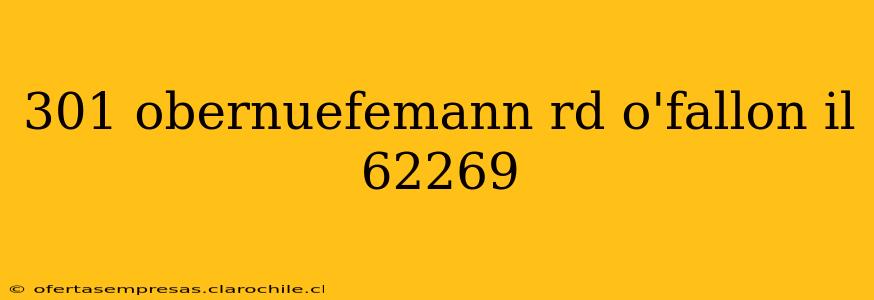 301 obernuefemann rd o'fallon il 62269