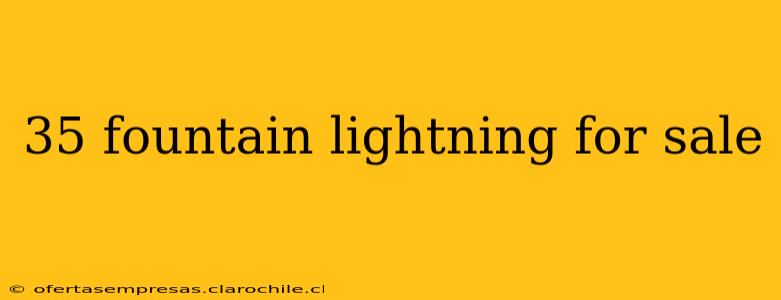 35 fountain lightning for sale