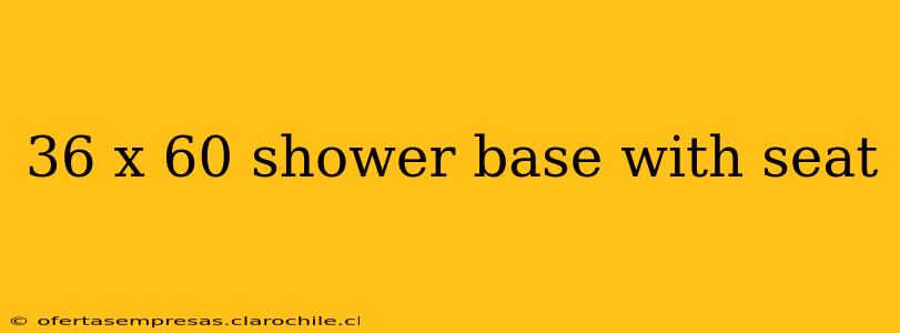 36 x 60 shower base with seat