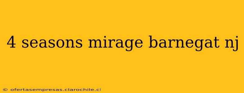 4 seasons mirage barnegat nj