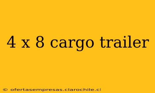 4 x 8 cargo trailer
