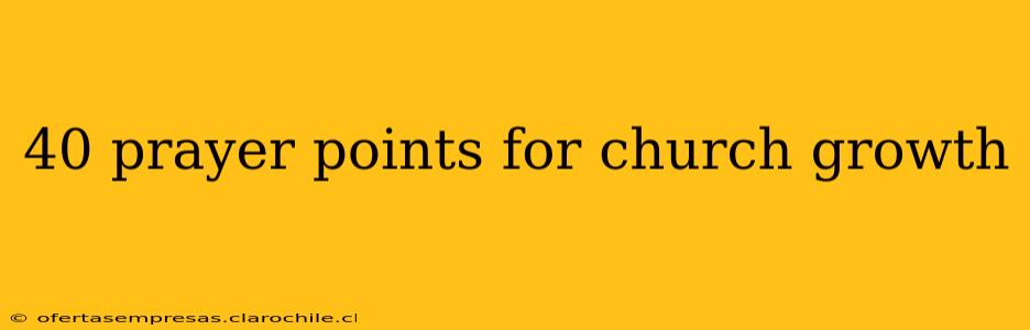 40 prayer points for church growth