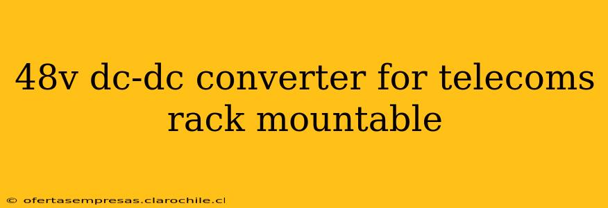48v dc-dc converter for telecoms rack mountable