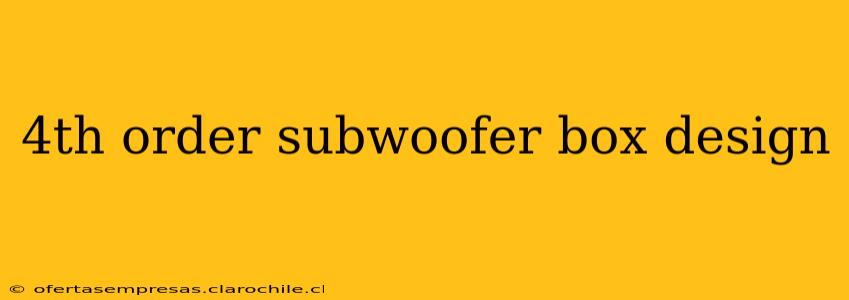4th order subwoofer box design