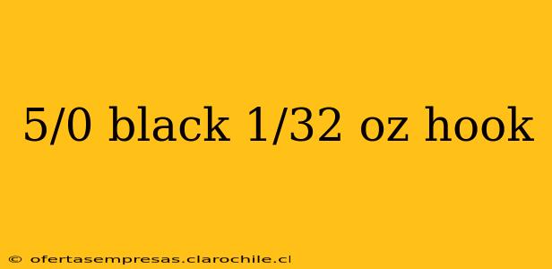 5/0 black 1/32 oz hook