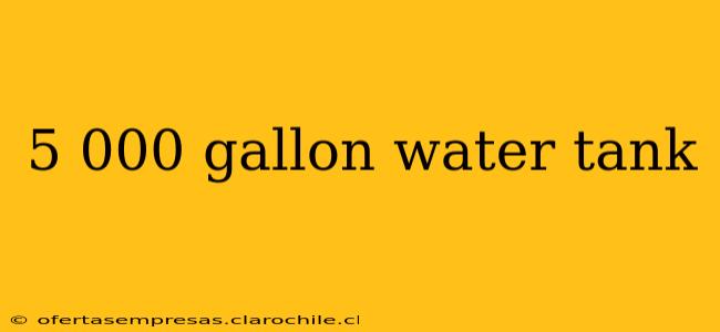 5 000 gallon water tank