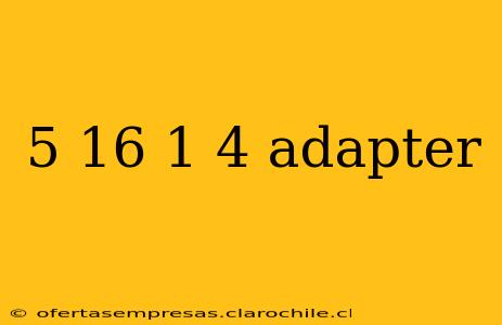 5 16 1 4 adapter