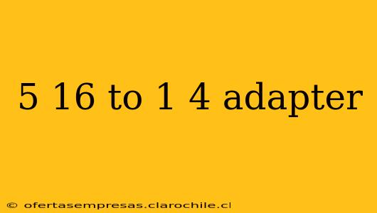 5 16 to 1 4 adapter
