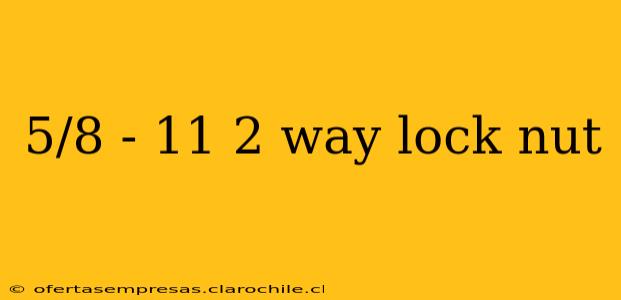 5/8 - 11 2 way lock nut