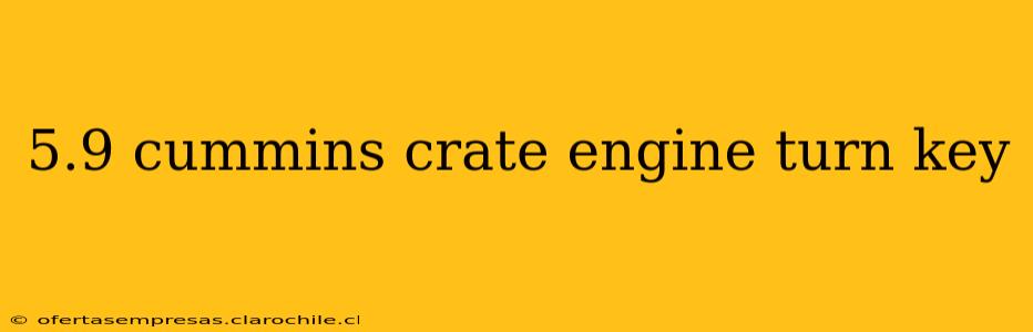 5.9 cummins crate engine turn key