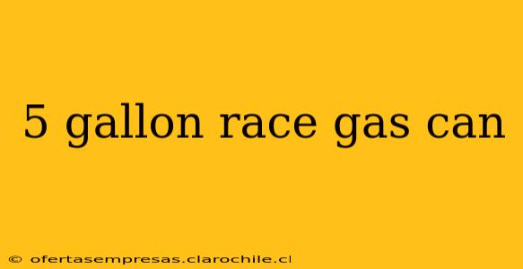 5 gallon race gas can