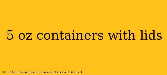 5 oz containers with lids