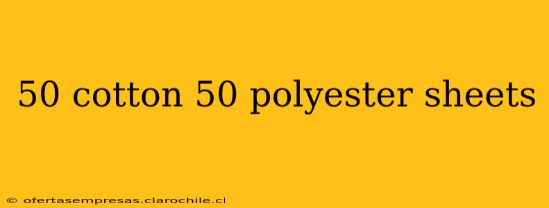50 cotton 50 polyester sheets