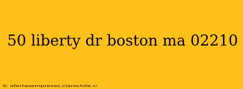 50 liberty dr boston ma 02210