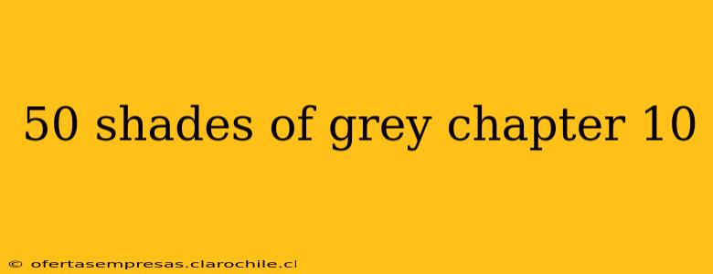 50 shades of grey chapter 10