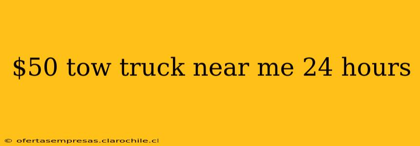 $50 tow truck near me 24 hours