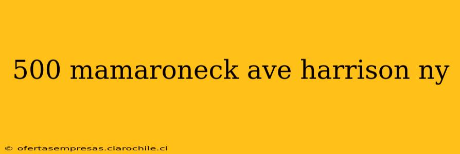 500 mamaroneck ave harrison ny