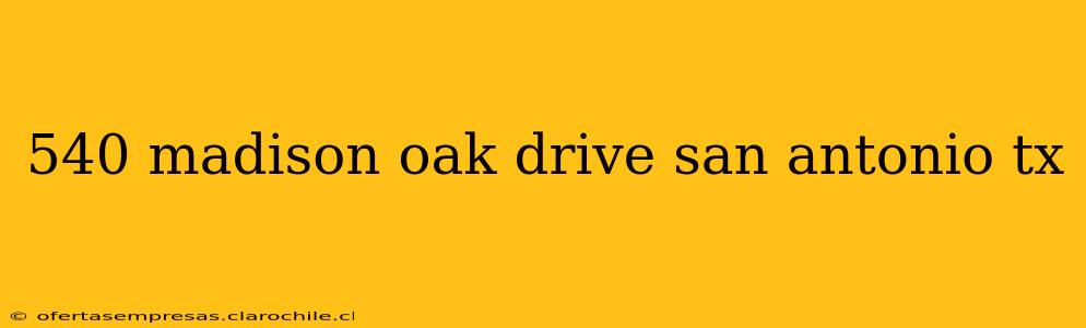 540 madison oak drive san antonio tx